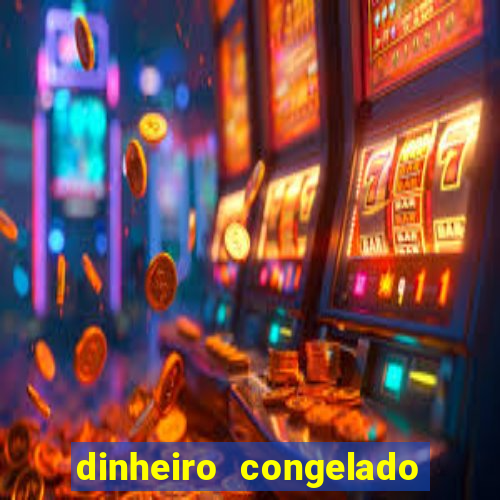 dinheiro congelado na plataforma de jogos